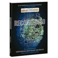 Reconhecido - Descobrindo Sua Verdadeira Identidade Em Cristo, do autor Alex Kendrick E Stephen Kendrick Com Troy Schmidt