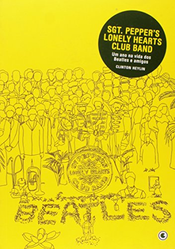 Ler Sgt. Peppers Lonely Hearts Club Band. Um Ano na Vida dos Beatles e Amigos, do autor Clinton Heylin
