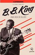Ler B.B.King A autobiografia: Uma vida de blues, do autor David Ritz; B. B. King Ler B.B.King A autobiografia: Uma vida de blues, do autor David Ritz; B. B. King
