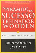 Ler A Pirâmide do Sucesso do Treinador Wooden. Construindo Uma Vida Melhor, do autor Jay Carty; John Wooden Ler A Pirâmide do Sucesso do Treinador Wooden. Construindo Uma Vida Melhor, do autor Jay Carty; John Wooden