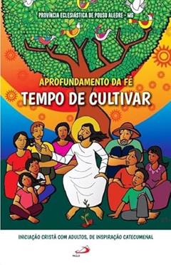 Aprofundamento da Fé: Tempo de Cultivar: Tempo de Cultivar, do autor Província Eclesiástica de Pouso Alegre - MG