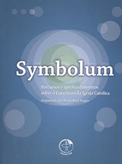 Symbolum - Percursos e Aprofundamentos Sobre o Catecismo da Igreja Católica, do autor Maria Rosa Poggio