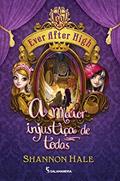 Ler Ever After High. A Maior Injustiça de Todas, do autor Shannon Hale
