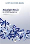 Ler Muralhas da inibição: um estudo psicanalítico, do autor Elizabete Regina Almeida de Siqueira Ler Muralhas da inibição: um estudo psicanalítico, do autor Elizabete Regina Almeida de Siqueira