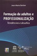 Ler Formação de Adultos e Profissionalização. Tendências e Desafios, do autor Jean Marie Barbier