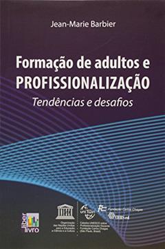 Formação de Adultos e Profissionalização. Tendências e Desafios, do autor Jean Marie Barbier