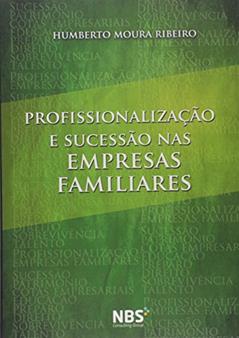 Profissionalização e Sucessão nas Empresas Familiares, do autor Humberto Moura Ribeiro