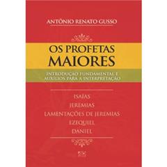 Os Profetas Maiores: Introdução Fundamental e Auxílio para Interpretação, do autor Antônio Renato Gusso