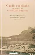 Ler O Asilo e a Cidade. Histórias da Colônia Juliano Moreira, do autor Giselia Potengy; Ana Teresa Venancio