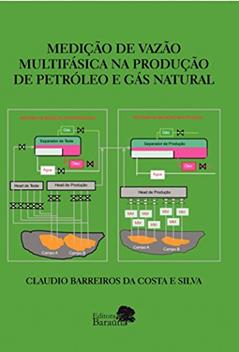 Medição de vazão multifásica na produção de petróleo e gás natural, do autor Claudio Barreiro da Costa e Silva