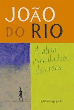 A alma encantadora das ruas: Crônicas, do autor João do Rio
