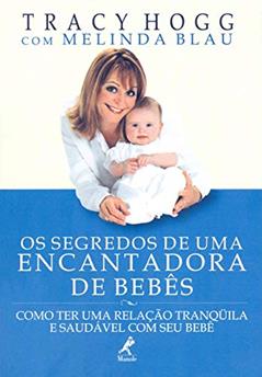 Os segredos de uma encantadora de bebês: Como ter uma relação tranqüila e saudável com seu bebê, do autor Tracy Hogg; Melinda Blau