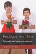Ler Reeduque seus filhos: Guia prático de intervenção alimentar, do autor Poliane Novaes