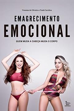 Emagrecimento emocional: Quem muda a cabeça muda o corpo, do autor Vanessa de Oliveira; Toalá Carolina