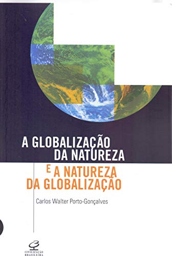 Ler A globalização da natureza e a natureza da globalização, do autor Carlos Walter Porto Goncalves