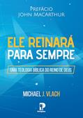 Ler Ele Reinará Para Sempre, do autor Michael J. Vlach Ler Ele Reinará Para Sempre, do autor Michael J. Vlach