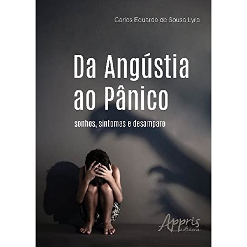 Ler Da angústia ao pânico: sonhos, sintomas e desamparo, do autor Carlos Eduardo de Sousa Lyra Ler Da angústia ao pânico: sonhos, sintomas e desamparo, do autor Carlos Eduardo de Sousa Lyra
