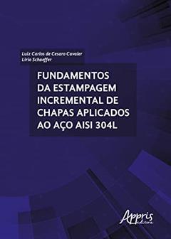 Fundamentos da estampagem incremental de chapas aplicados ao aço aisi 304l, do autor Lirio Schaeffer