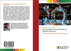 Estampagem incremental na liga de alumínio: Com duas ferramentas de pontas distintas, do autor Daniel Castro; Gilmar da Silva