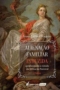 Alienação Familiar Induzida - 2ª Ed. - 2ª Tiragem - 2020, do autor Bruna Barbieri Waquim