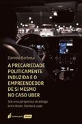 Ler Precariedade Politicamente Induzida E O Empreendedro De Si Mesmo No Caso Uber, A - 2020, do autor Daniele Barbosa