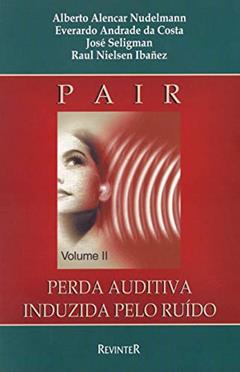 Pair: Perda Auditiva Induzida pelo Ruído - Volume 2, do autor Alberto Alencar Nudelmann; Everardo Andrade da Costa; Jose Seligman; Raul Nielsen Ibañez