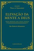 Ler Elevação da Mente a Deus Pelos Degraus das Coisas Criadas, do autor São Roberto Belarmino