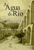 Ler A água do Rio: do Carioca ao Guandu - A história do abastecimento de água da cidade do Rio de Janeiro, do autor José de Santa Ritta Ler A água do Rio: do Carioca ao Guandu - A história do abastecimento de água da cidade do Rio de Janeiro, do autor José de Santa Ritta
