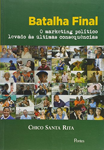 Ler Batalha Final: O Marketing Politico Levado Ës Ultimas Consequencias, do autor Chico Santa Rita