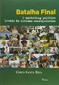 Ler Batalha Final: O Marketing Politico Levado Ës Ultimas Consequencias, do autor Chico Santa Rita Ler Batalha Final: O Marketing Politico Levado Ës Ultimas Consequencias, do autor Chico Santa Rita