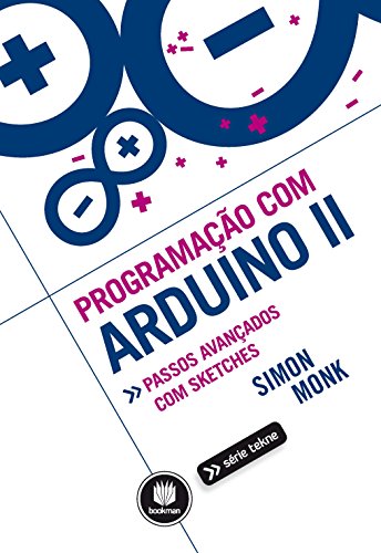 Ler Programação com Arduino II: Passos Avançados com Sketches, do autor Simon Monk Ler Programação com Arduino II: Passos Avançados com Sketches, do autor Simon Monk