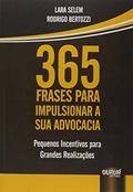 Ler 365 Frases para Impulsionar a sua Advocacia - Pequenos Incentivos para Grandes Realizações, do autor Lara Selem; Rodrigo Bertozzi