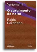 Ler O surgimento da noite: Ou o livro das transformações contadas pelos Yanomami do grupo Parahiteri, do autor Pajés Parahiteri Ler O surgimento da noite: Ou o livro das transformações contadas pelos Yanomami do grupo Parahiteri, do autor Pajés Parahiteri
