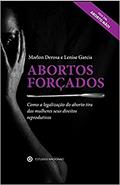 Ler Abortos Forçados - Como a Legalização do Aborto Tira das Mulheres Seus Direitos Reprodutivos, do autor Marlon Derosa; lenise Garcia Ler Abortos Forçados - Como a Legalização do Aborto Tira das Mulheres Seus Direitos Reprodutivos, do autor Marlon Derosa; lenise Garcia