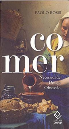 Comer: Necessidade, desejo, obsessão, do autor Paolo Rossi