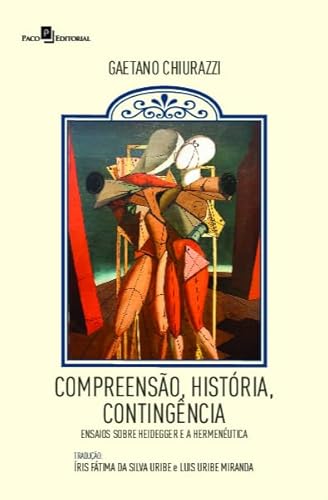 Ler Compreensão, História, Contingência: Ensaios Sobre Heidegger e a Hermenêutica, do autor Gaetano Chiurazzi