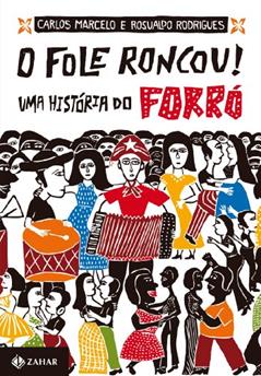 O fole roncou!: Uma história do forró, do autor Carlos Marcelo; Rosualdo Rodrigues