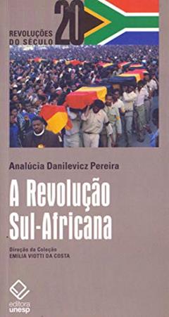 A Revolução Sul-Africana: Classe ou raça, revolução social ou libertação nacional?, do autor AnaLúcia Danilevicz Pereira