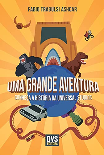 Ler Uma Grande Aventura: Conheça a história da Universal Studios, do autor Fabio Trabulsi Ashcar