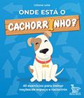 Ler Onde está o cachorrinho?: 40 exercícios para treinar noções de espaço e raciocínio, do autor Lidiane Leite Ler Onde está o cachorrinho?: 40 exercícios para treinar noções de espaço e raciocínio, do autor Lidiane Leite
