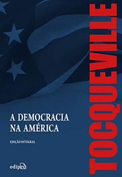 A Democracia na América - Edição Integral, do autor Alexis de Tocqueville