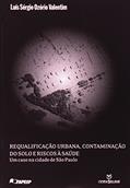 Ler Requalificação Urbana, Contaminação de Solo e Riscos à Saúde, do autor Luís Sérgio Ozório Valentim