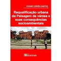 Ler Requalificação urbana da paisagem de várzea e suas consequências socioambientais, do autor Viviane Corrâ Santos Ler Requalificação urbana da paisagem de várzea e suas consequências socioambientais, do autor Viviane Corrâ Santos