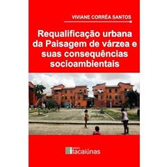 Requalificação urbana da paisagem de várzea e suas consequências socioambientais, do autor Viviane Corrâ Santos