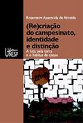 Ler (Re)criação do campesinato, identidade e distinção: A luta pela terra e o habitus de classe, do autor Rosemeire Aparecida de Almeida Ler (Re)criação do campesinato, identidade e distinção: A luta pela terra e o habitus de classe, do autor Rosemeire Aparecida de Almeida
