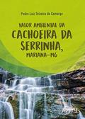 Ler Valor ambiental da Cachoeira da Serrinha, Mariana-MG, do autor Pedro Luiz Teixeira de Camargo Ler Valor ambiental da Cachoeira da Serrinha, Mariana-MG, do autor Pedro Luiz Teixeira de Camargo