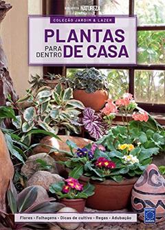 Coleção Jardim & Lazer - Edição 1 - Plantas para Dentro de Casa: Flores, Folhagens, Dicas de Cultivo , Regas e Adubação: Volume 1, do autor EDITORA EUROPA