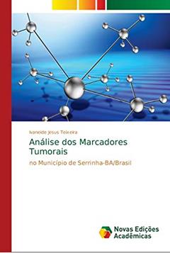 Análise dos Marcadores Tumorais: no Município de Serrinha-BA/Brasil, do autor Ivaneide Jesus Teixeira