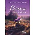 Ler Floresça Onde Estiver, do autor Cezar Braga Said