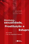 Ler Homossexualidade, prostituição e estupro - 1ª edição de 2016: Um estudo à luz da dignidade humana, do autor André Estefam